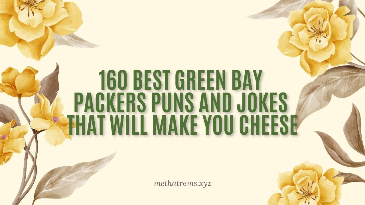 160 Best Green Bay Packers Puns And Jokes That Will Make You Cheese