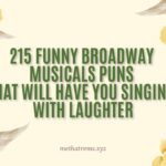 215 Funny Broadway Musicals Puns That Will Have You Singing with Laughter